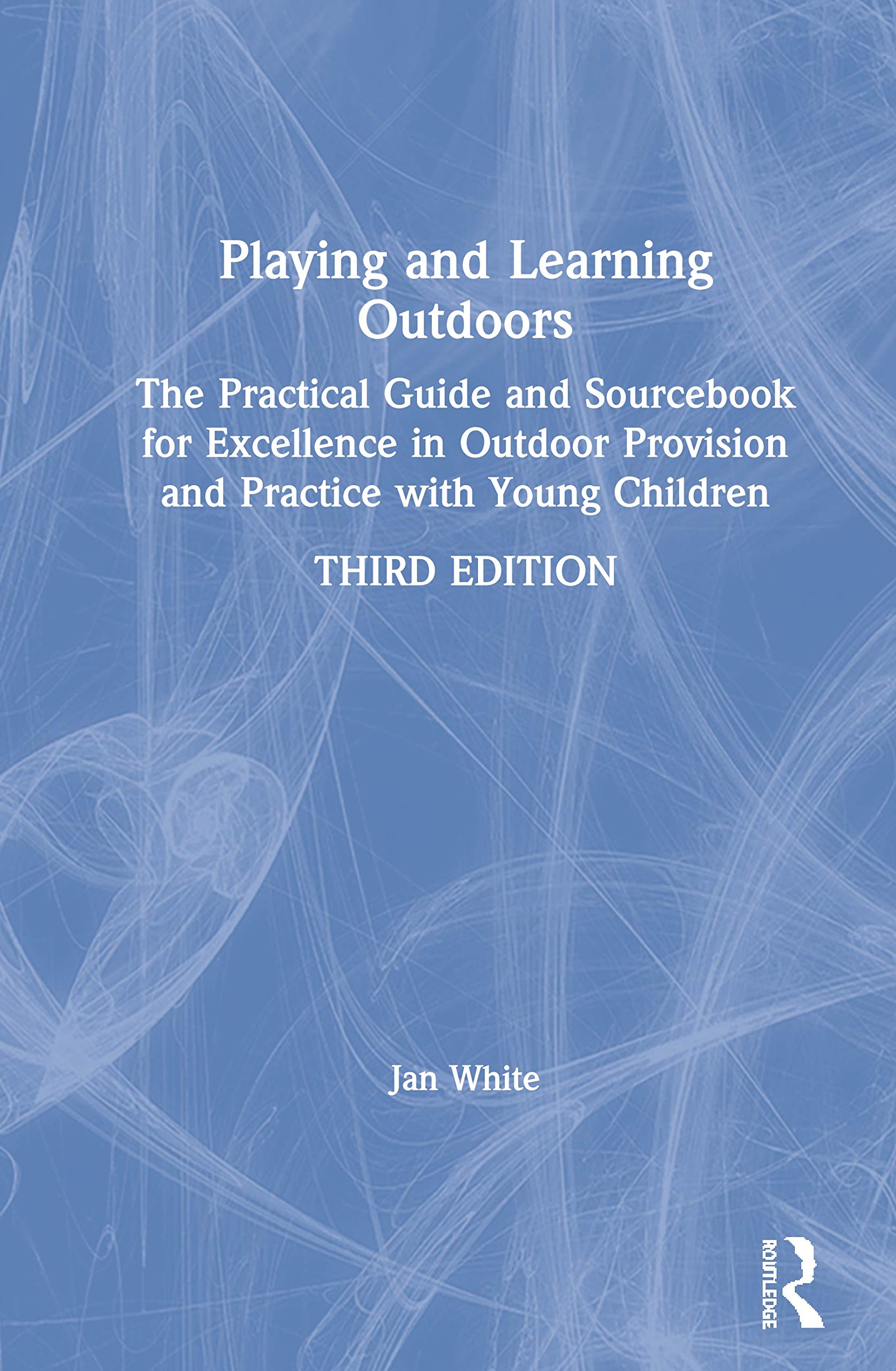 Playing and Learning Outdoors: The Practical Guide and Sourcebook for Excellence in Outdoor Provision and Practice with Young Ch,Used