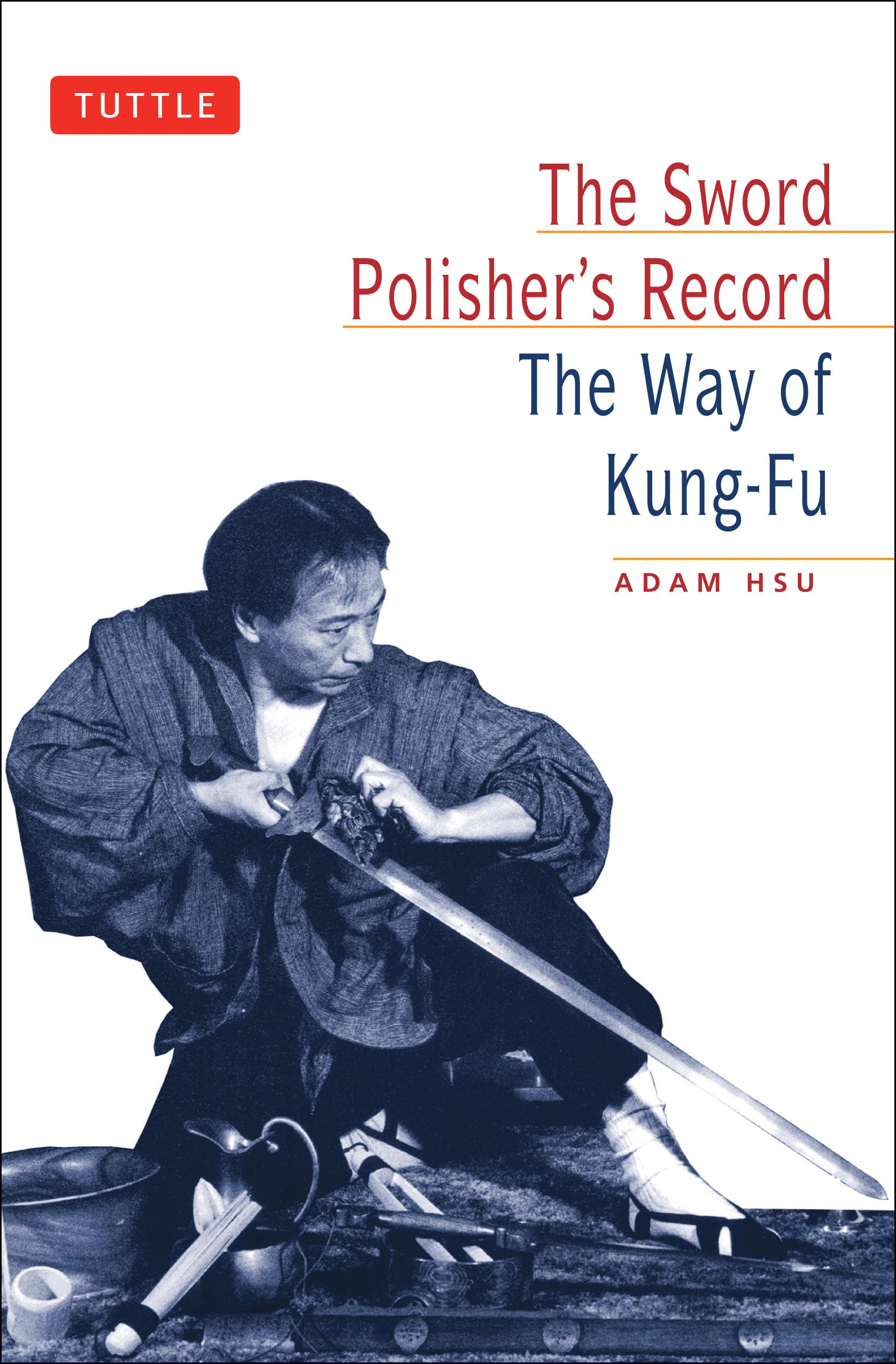 The Sword Polisher'S Record: The Way Of Kungfu (Tuttle Martial Arts),New