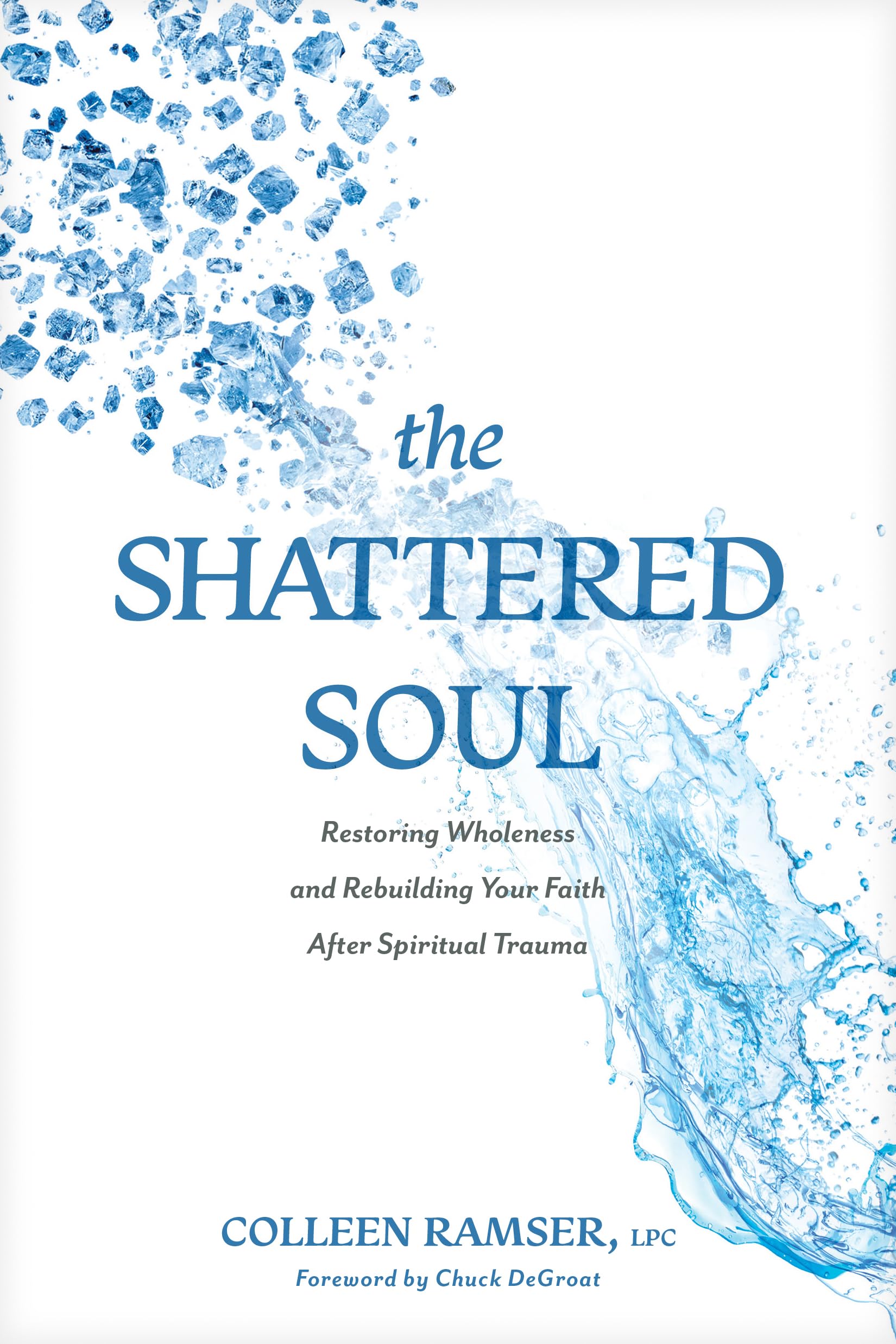 The Shattered Soul: Restoring Wholeness And Rebuilding Your Faith After Spiritual Trauma