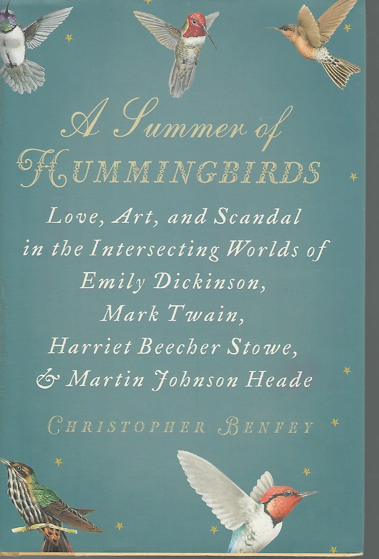 A Summer of Hummingbirds: Love, Art, and Scandal in the Intersecting Worlds of Emily Dickinson, Mark Twain , Harriet Beecher Sto,Used