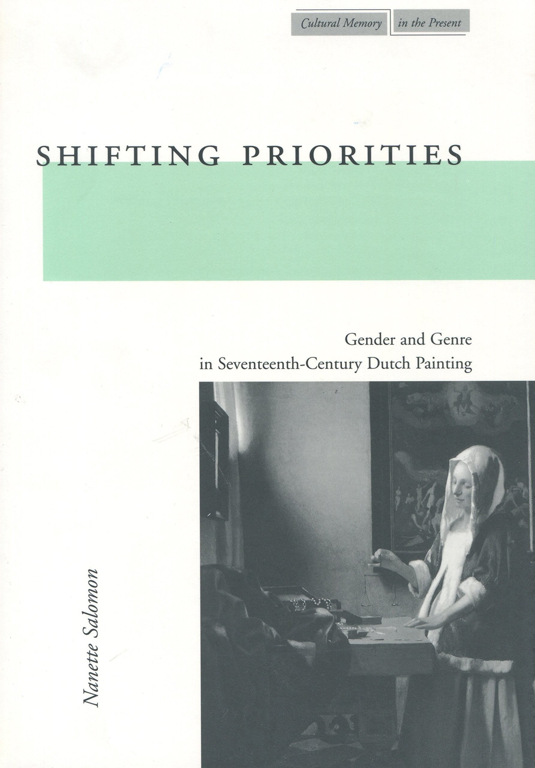 Shifting Priorities: Gender And Genre In Seventeenthcentury Dutch Painting (Cultural Memory In The Present),Used