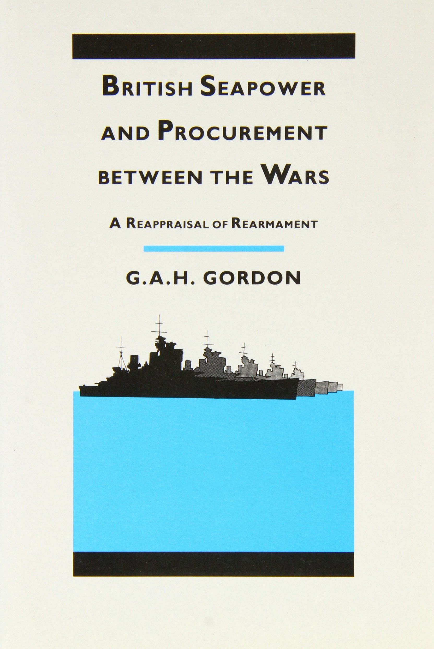 British Seapower And Procurement Between The Wars: A Reappraisal of Rearmament,Used