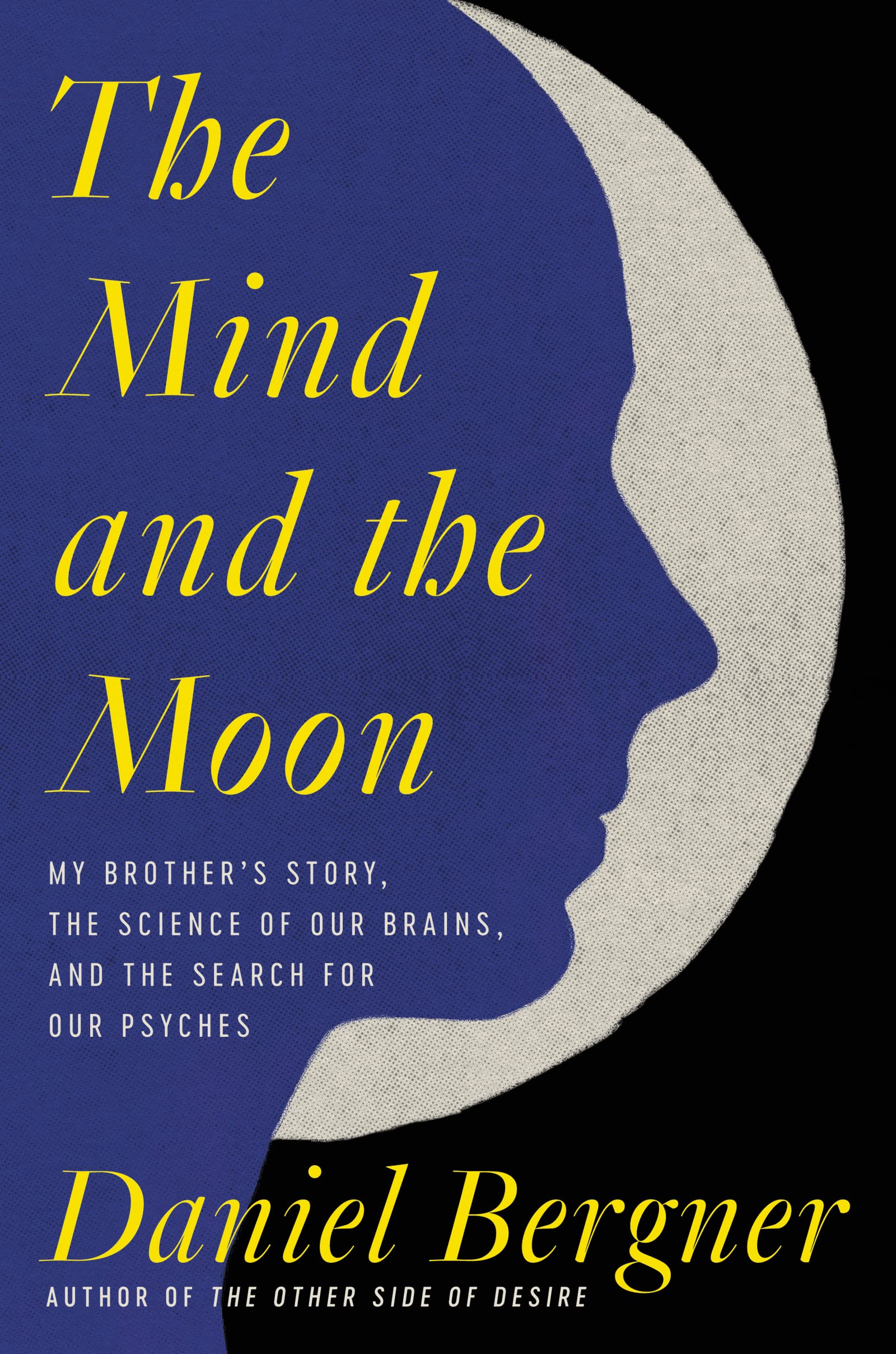 The Mind And The Moon: My Brothers Story, The Science Of Our Brains, And The Search For Our Psyches-new