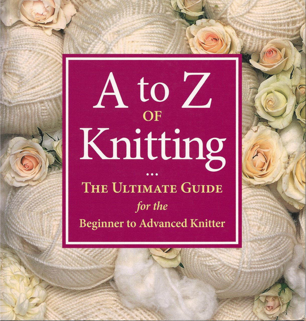 A to Z of Knitting: The Ultimate Guide for the Beginner to Advanced Knitter,Used