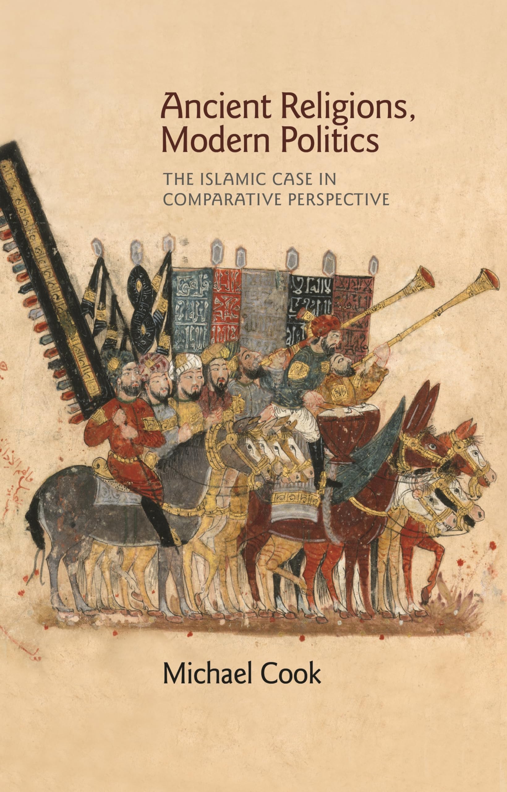 Ancient Religions, Modern Politics: The Islamic Case in Comparative Perspective,Used
