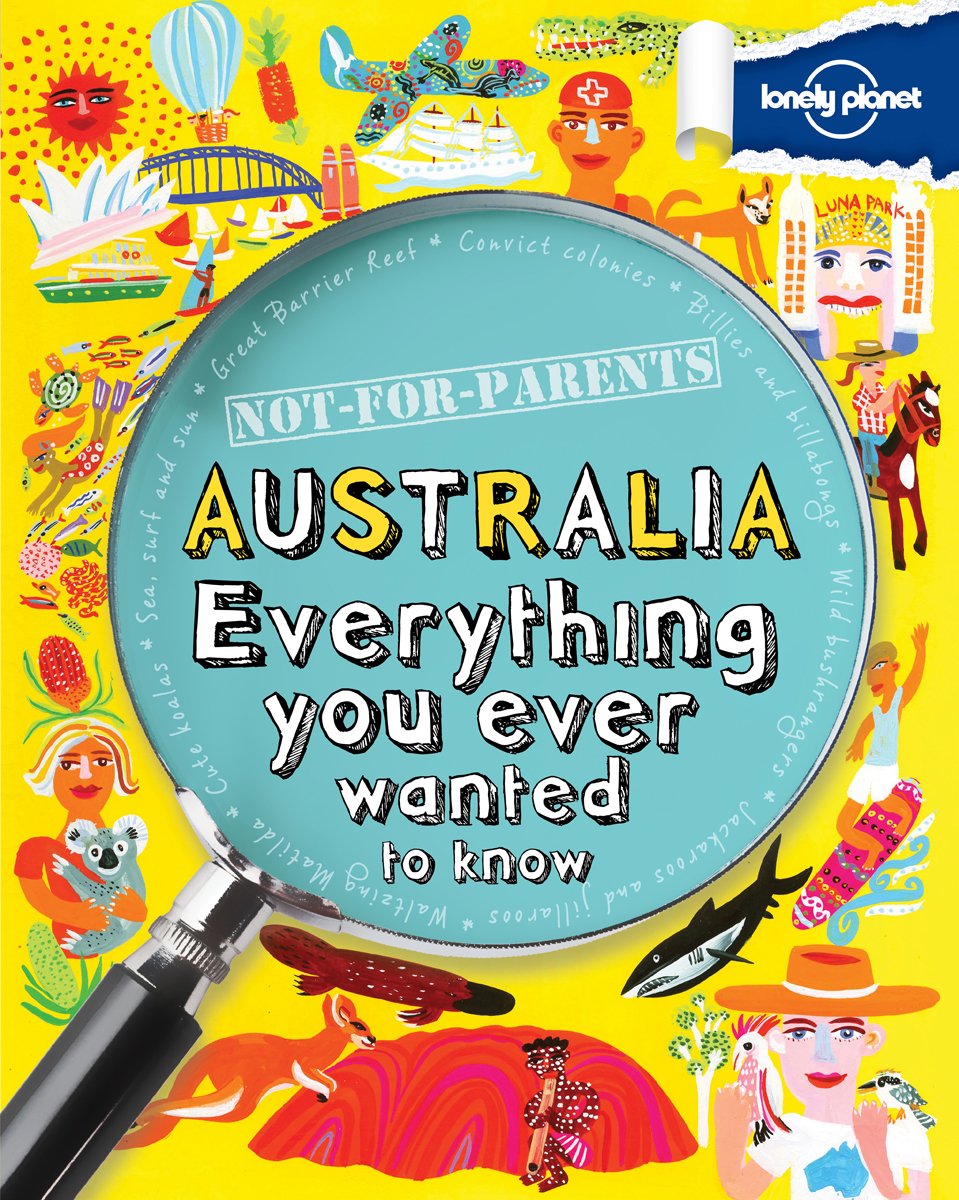 Lonely Planet Not for Parents Australia: Everything You Ever Wanted to Know,Used