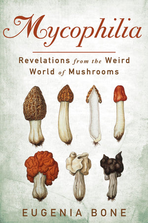Mycophilia: Revelations from the Weird World of Mushrooms,Used