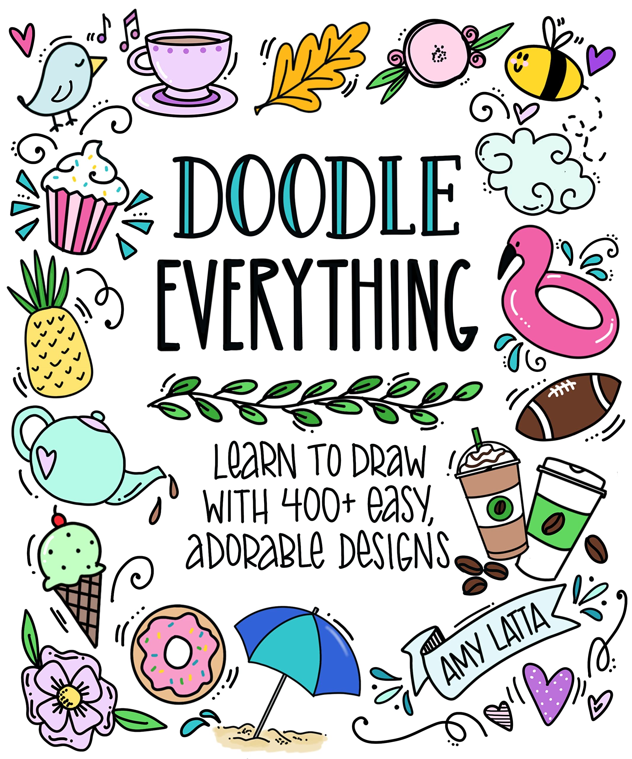 Doodle Everything!: Learn To Draw With 400+ Easy, Adorable Designs,New