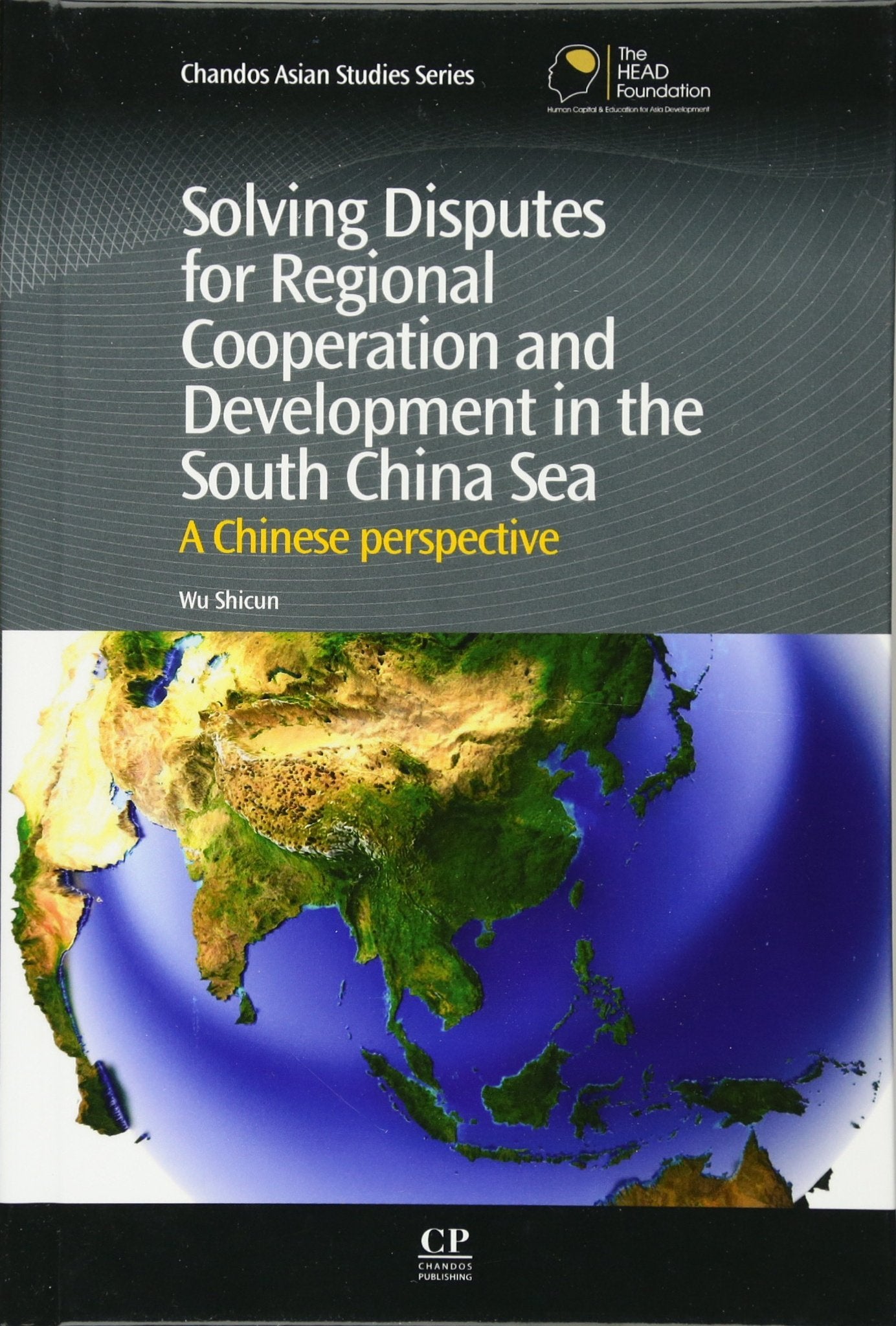 Solving Disputes for Regional Cooperation and Development in the South China Sea: A Chinese Perspective (Chandos Asian Studies S,Used