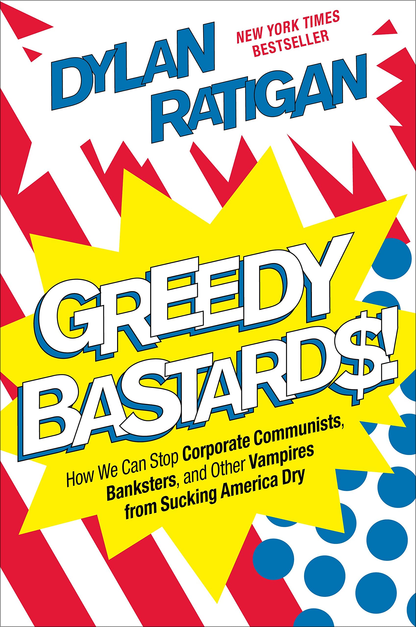 Greedy Bastards: How We Can Stop Corporate Communists, Banksters, and Other Vampires from Sucking America Dry,Used