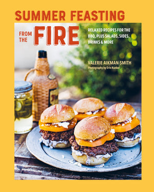 Summer Feasting from the Fire: Relaxed recipes for the BBQ, plus salads, sides, drinks & more,New