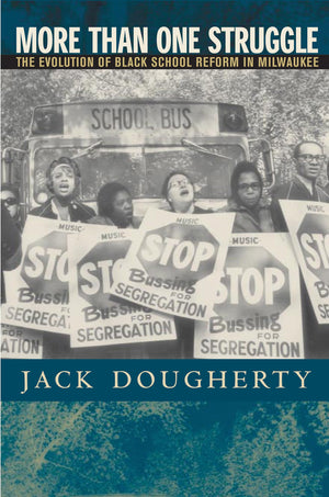 More Than One Struggle: The Evolution of Black School Reform in Milwaukee,Used