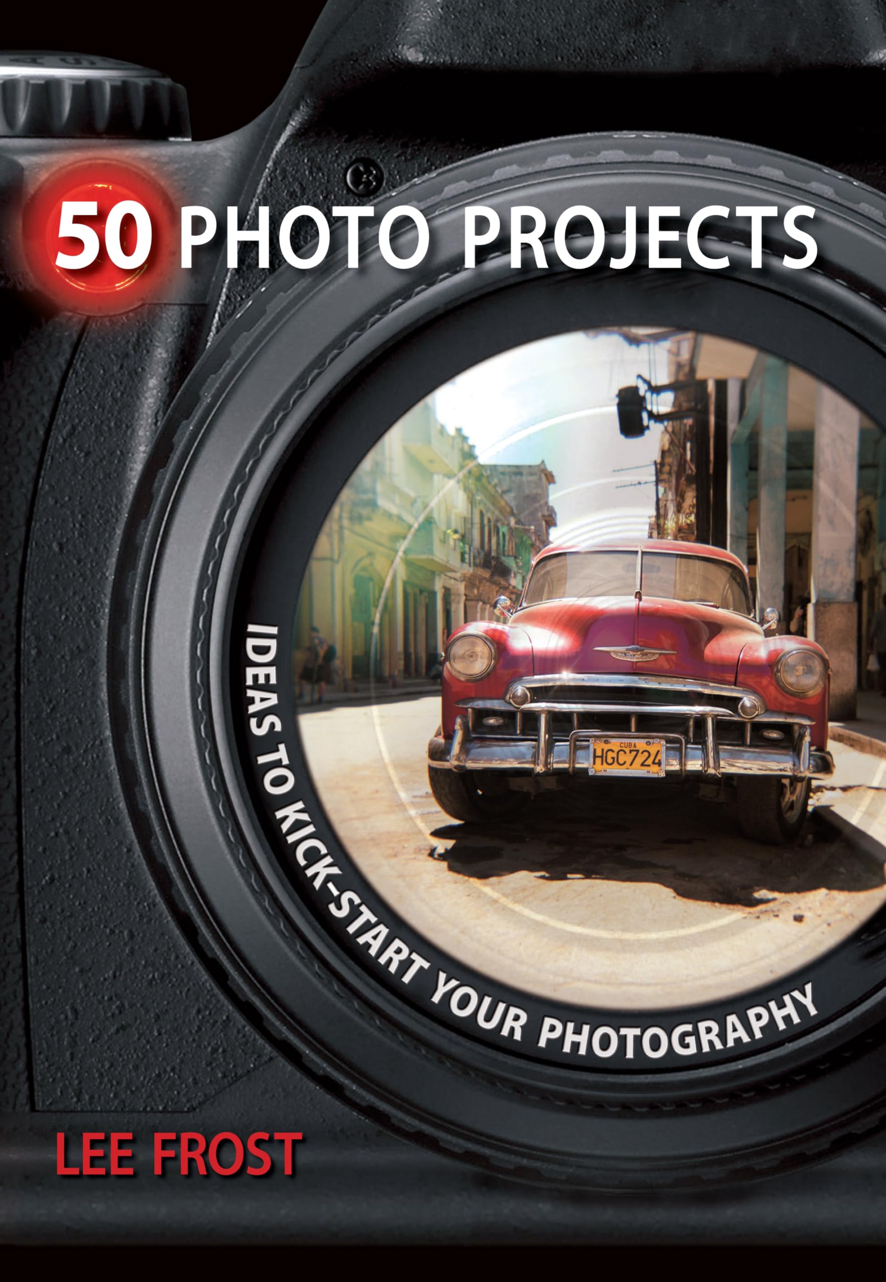 50 Photo Projects: Ideas to Kick Start Your Photography,New