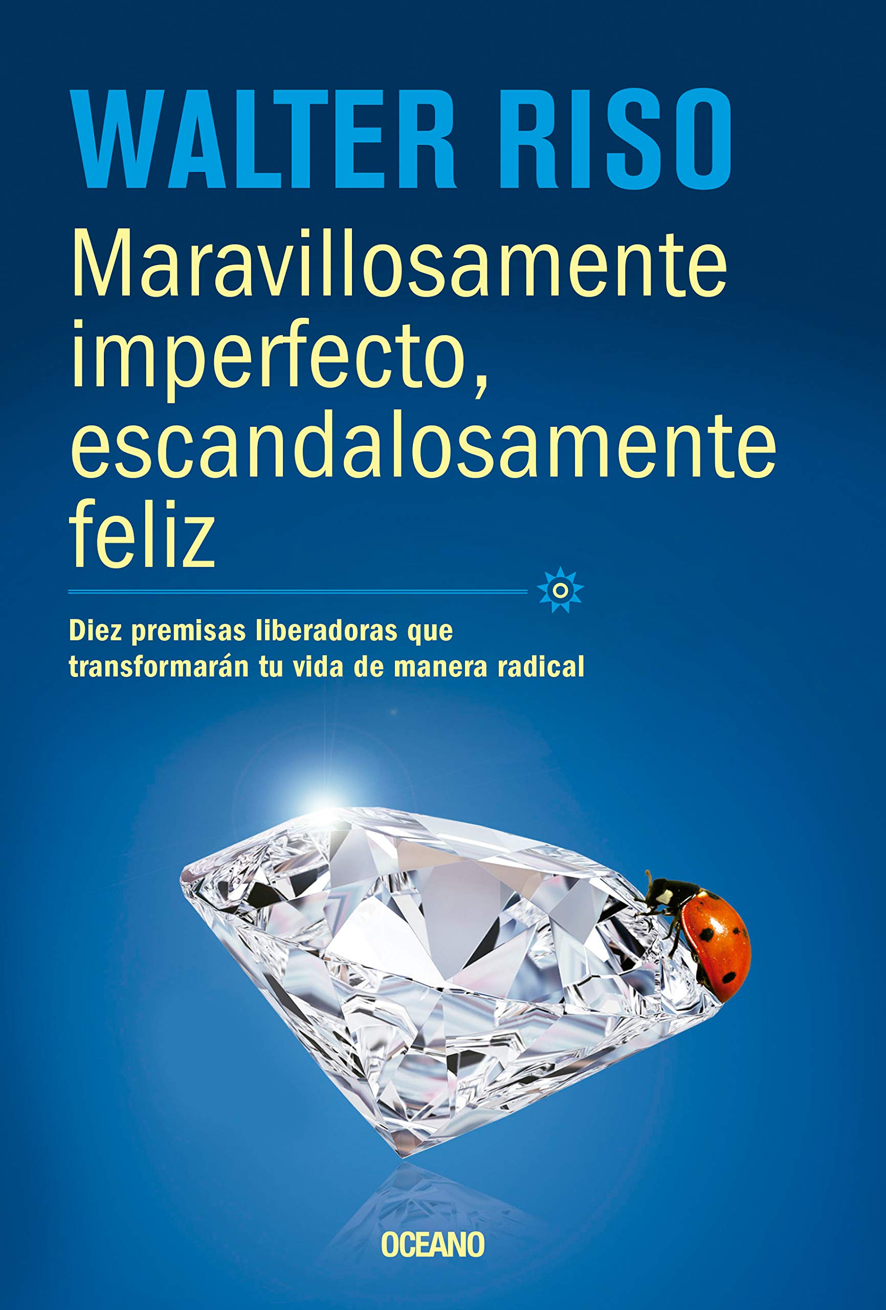 Maravillosamente imperfecto, escandalosamente feliz: Diez premisas liberadoras que transformarn tu vida de manera radical (Spa