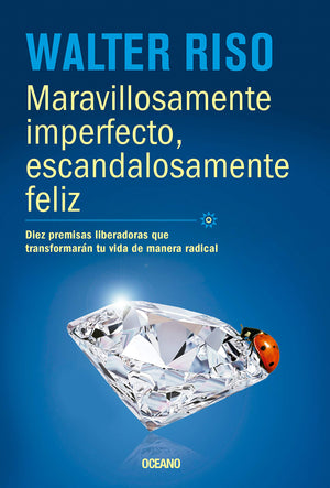 Maravillosamente imperfecto, escandalosamente feliz: Diez premisas liberadoras que transformarn tu vida de manera radical (Spa