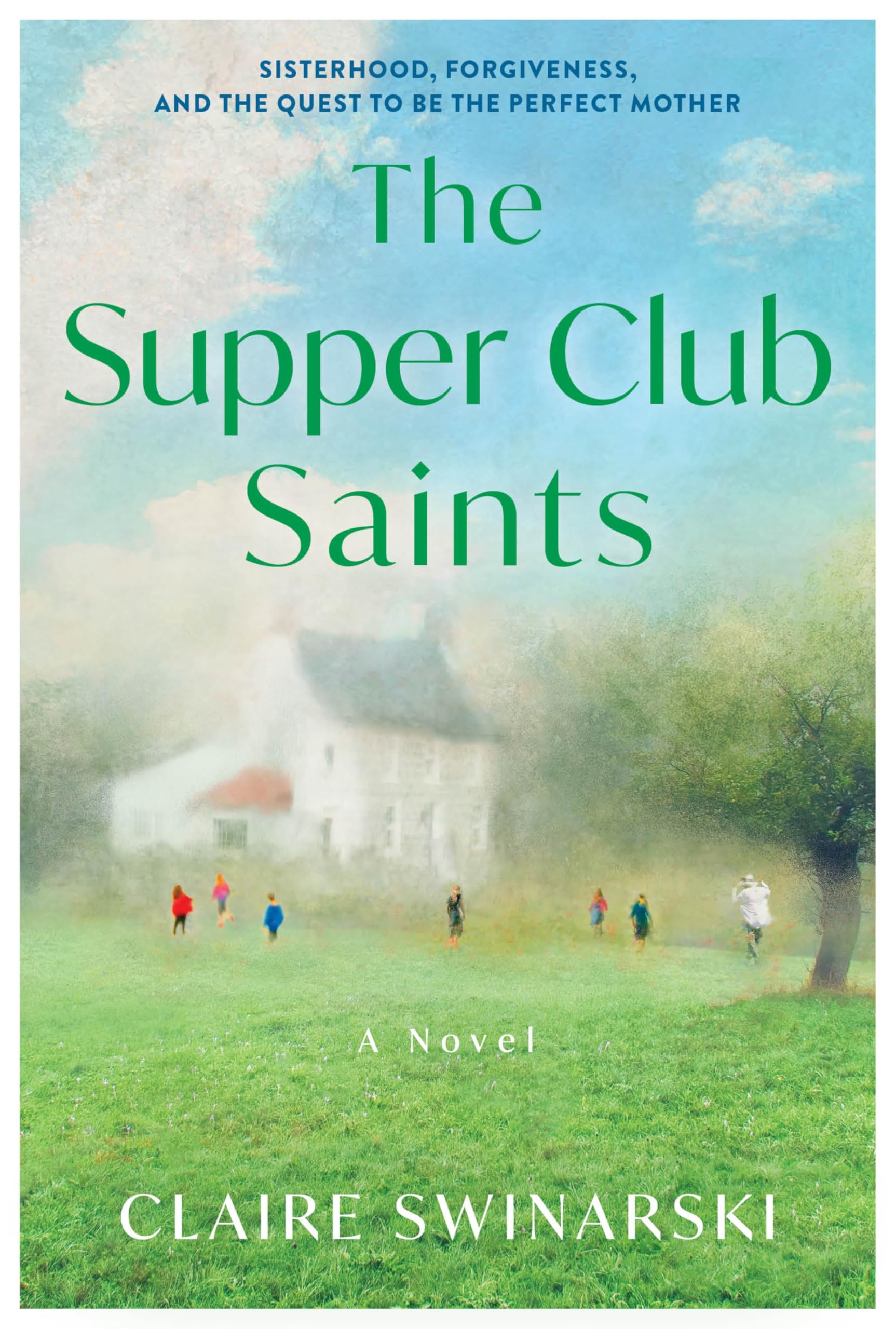 The Supper Club Saints: A Novel Of Sisterhood, Forgiveness, And The Complexities Of Modern Motherhood