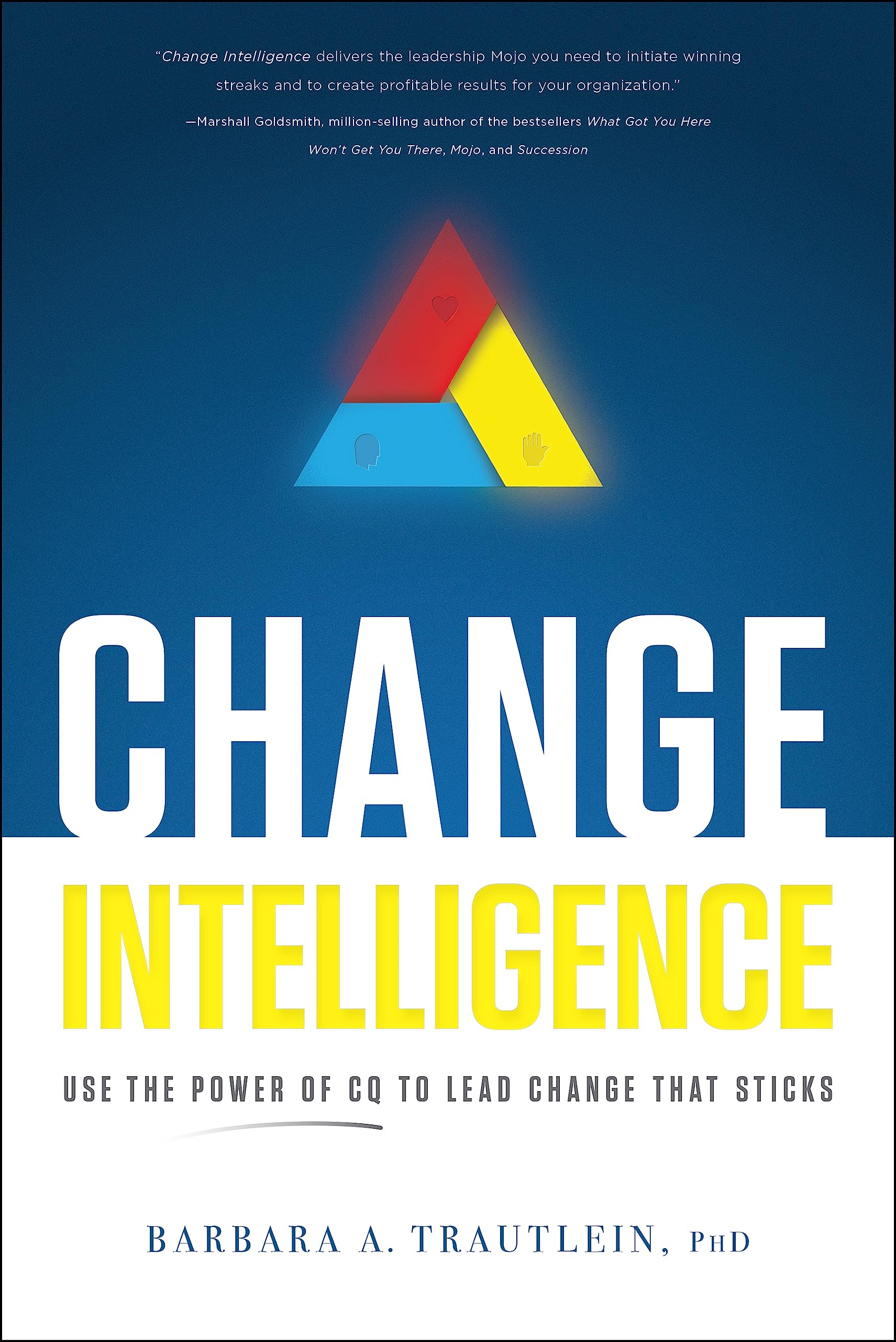 Change Intelligence: Use the Power of CQ to Lead Change That Sticks,Used