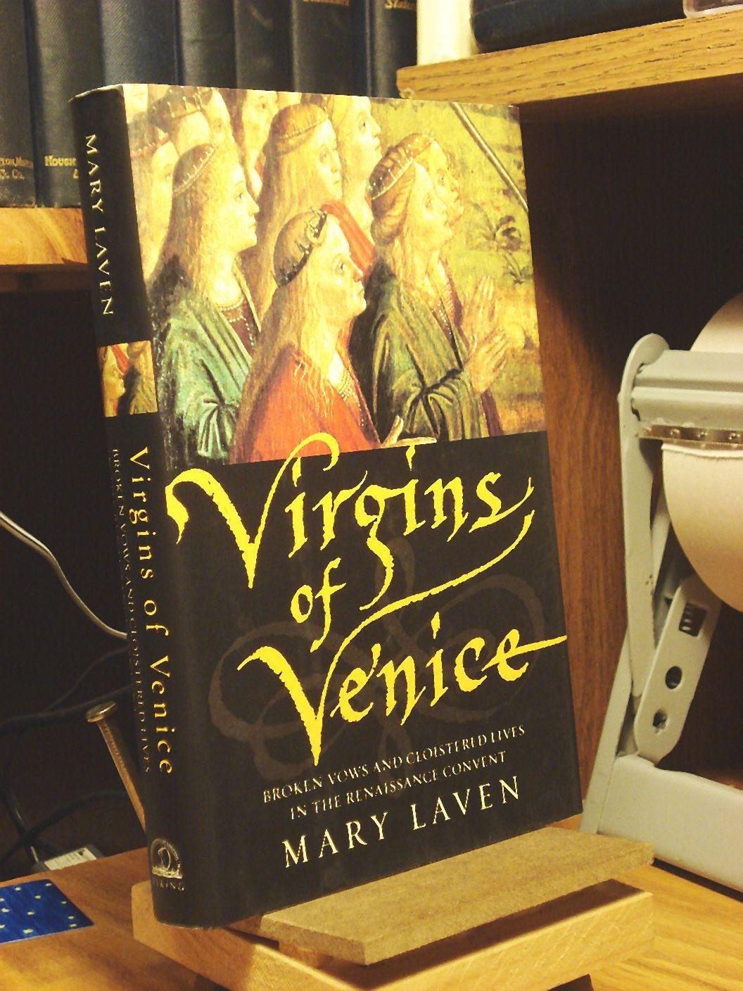 Virgins of Venice: Broken Vows and Cloistered Lives in the Renaissance Convent,Used