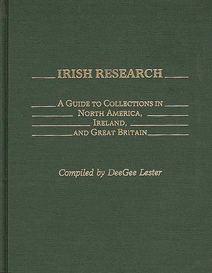 Irish Research: A Guide to Collections in North America, Ireland, and Great Britain (Bibliographies and Indexes in World History,Used