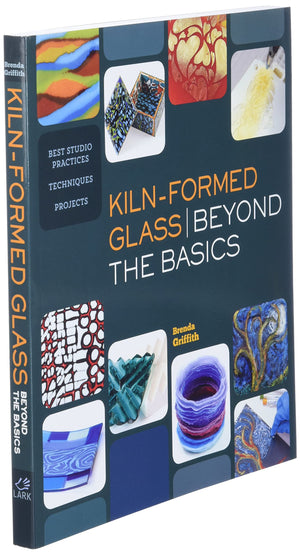 KilnFormed Glass: Beyond the Basics: Best Studio Practices *Techniques *Projects [Paperback] Griffith, Brenda