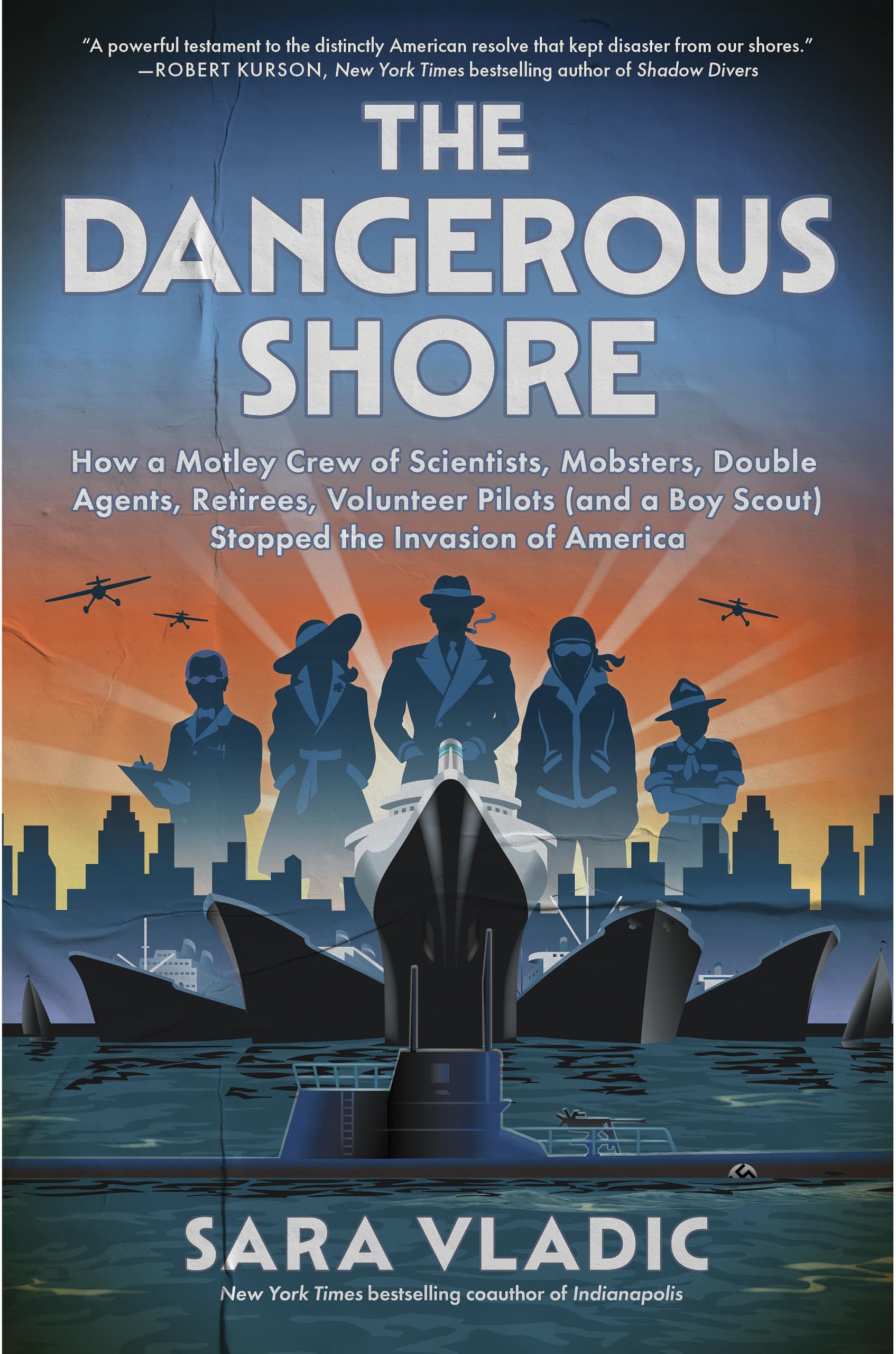 The Dangerous Shore: How A Motley Crew Of Scientists, Mobsters, Double Agents, Retirees, Volunteer Pilots (And A Boy Scout) Stop