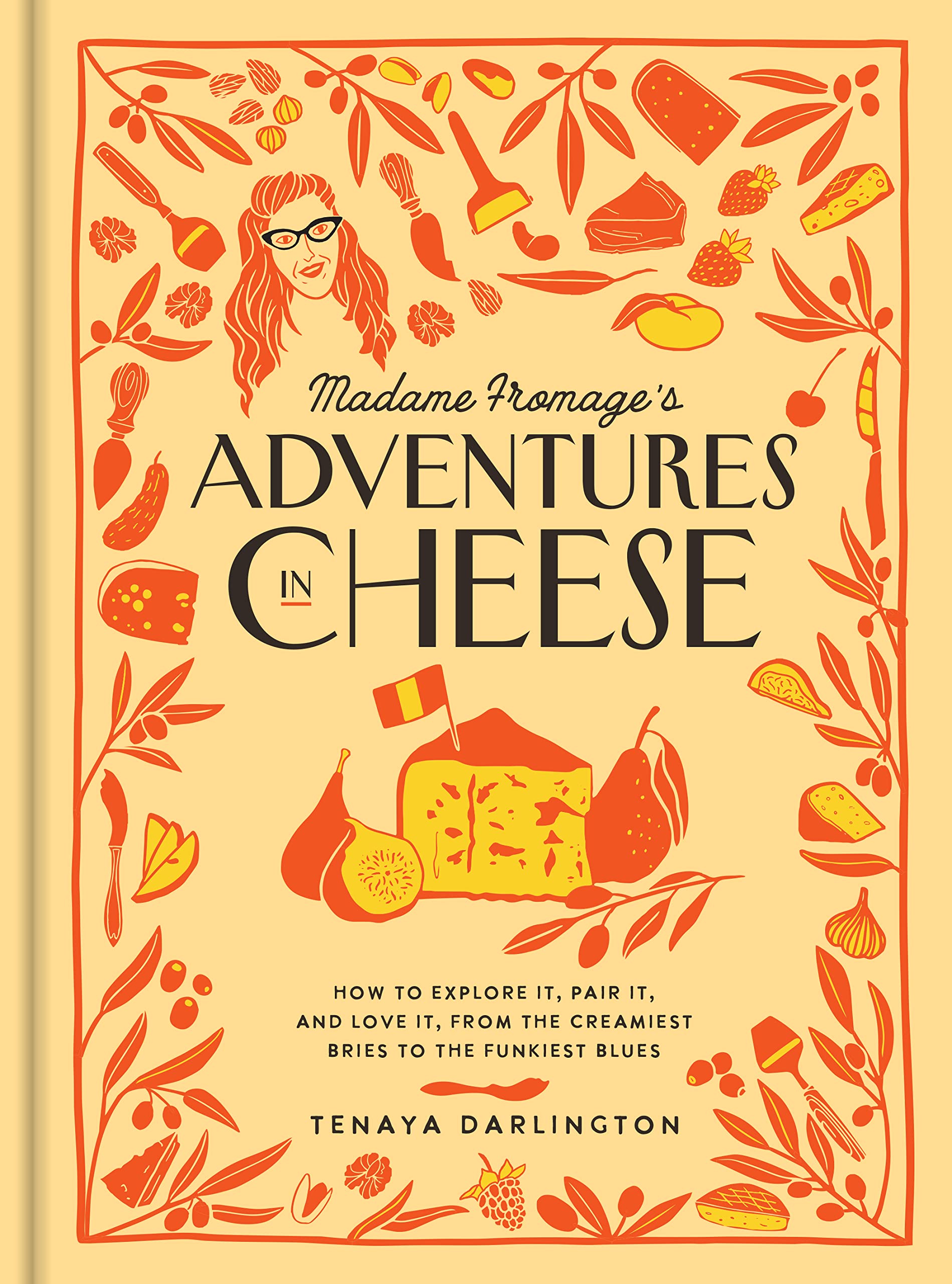 Madame Fromage'S Adventures In Cheese: How To Explore It, Pair It, And Love It, From The Creamiest Bries To The Funkiest Blues,Used