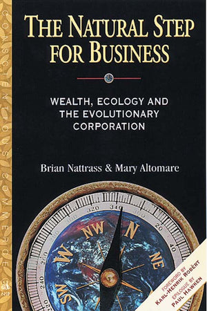 The Natural Step For Business: Wealth, Ecology & The Evolutionary Corporation (Conscientious Commerce),New