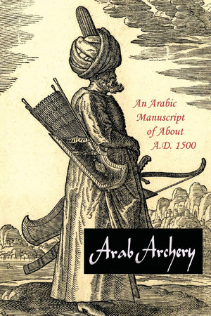 Arab Archery: An Arabic Manuscript Of About A.D. 1500,Used