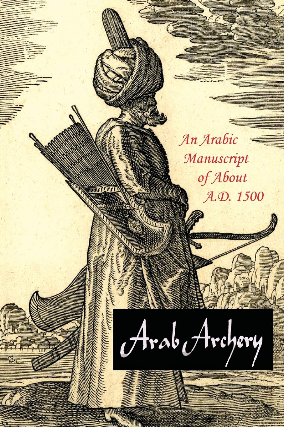 Arab Archery: An Arabic Manuscript Of About A.D. 1500,Used