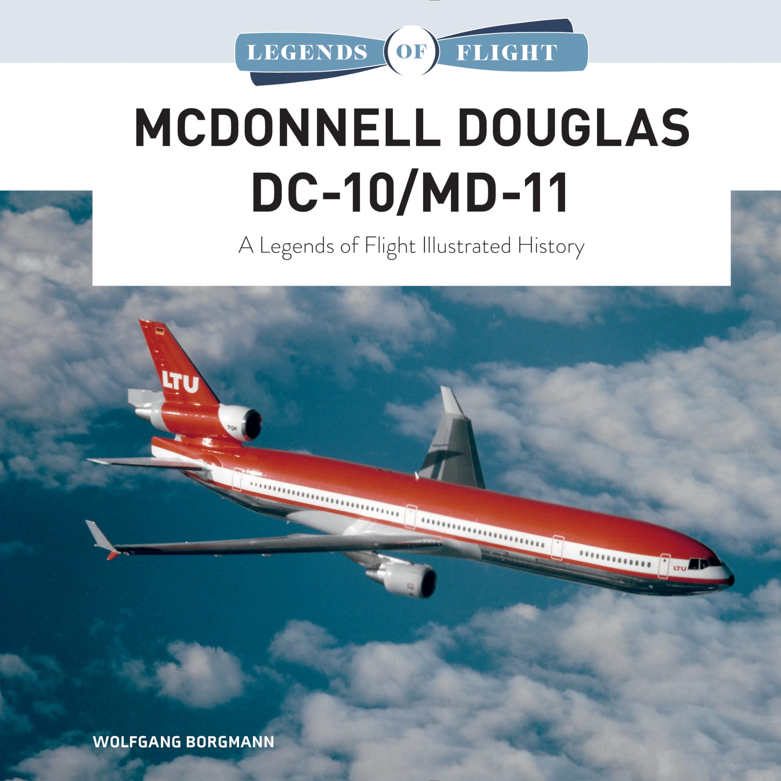 McDonnell Douglas DC10/MD11: A Legends of Flight Illustrated History (Legends of Flight, 3)