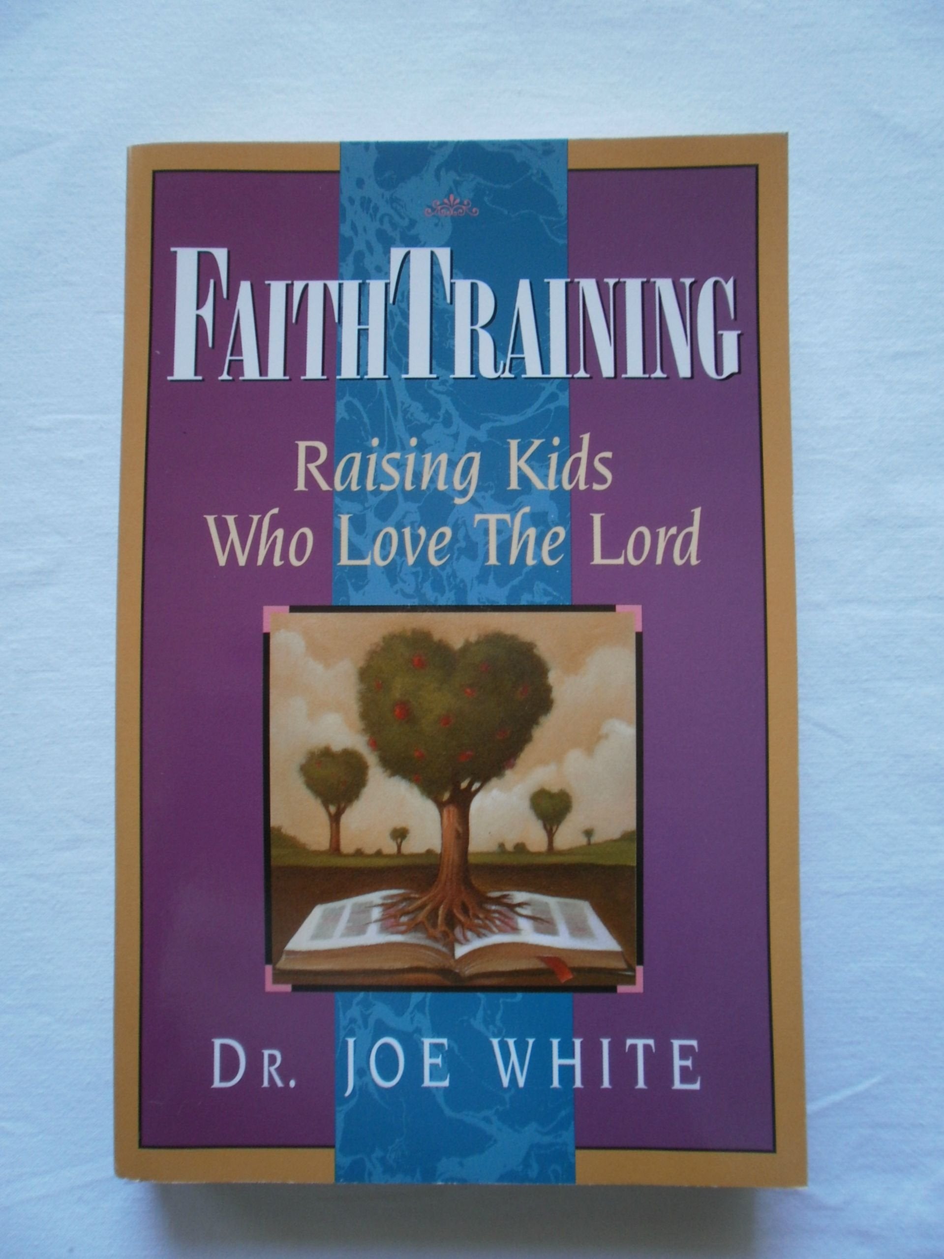 Faith Training: Raising Kids Who Love the Lord (Faith and Family Library),Used