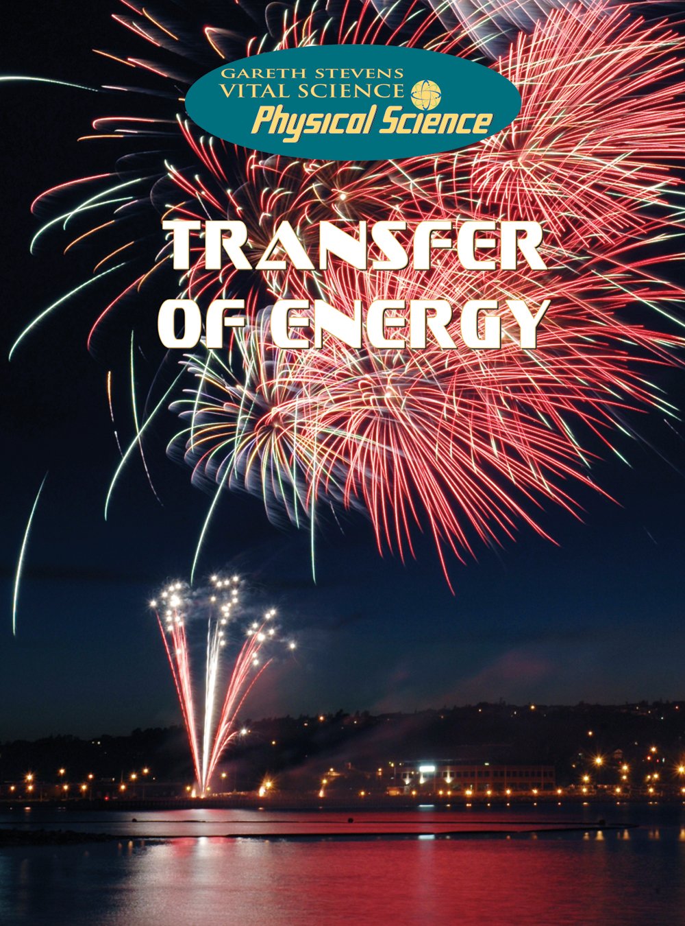 Transfer Of Energy (Gareth Stevens Vital Science: Physical Science)