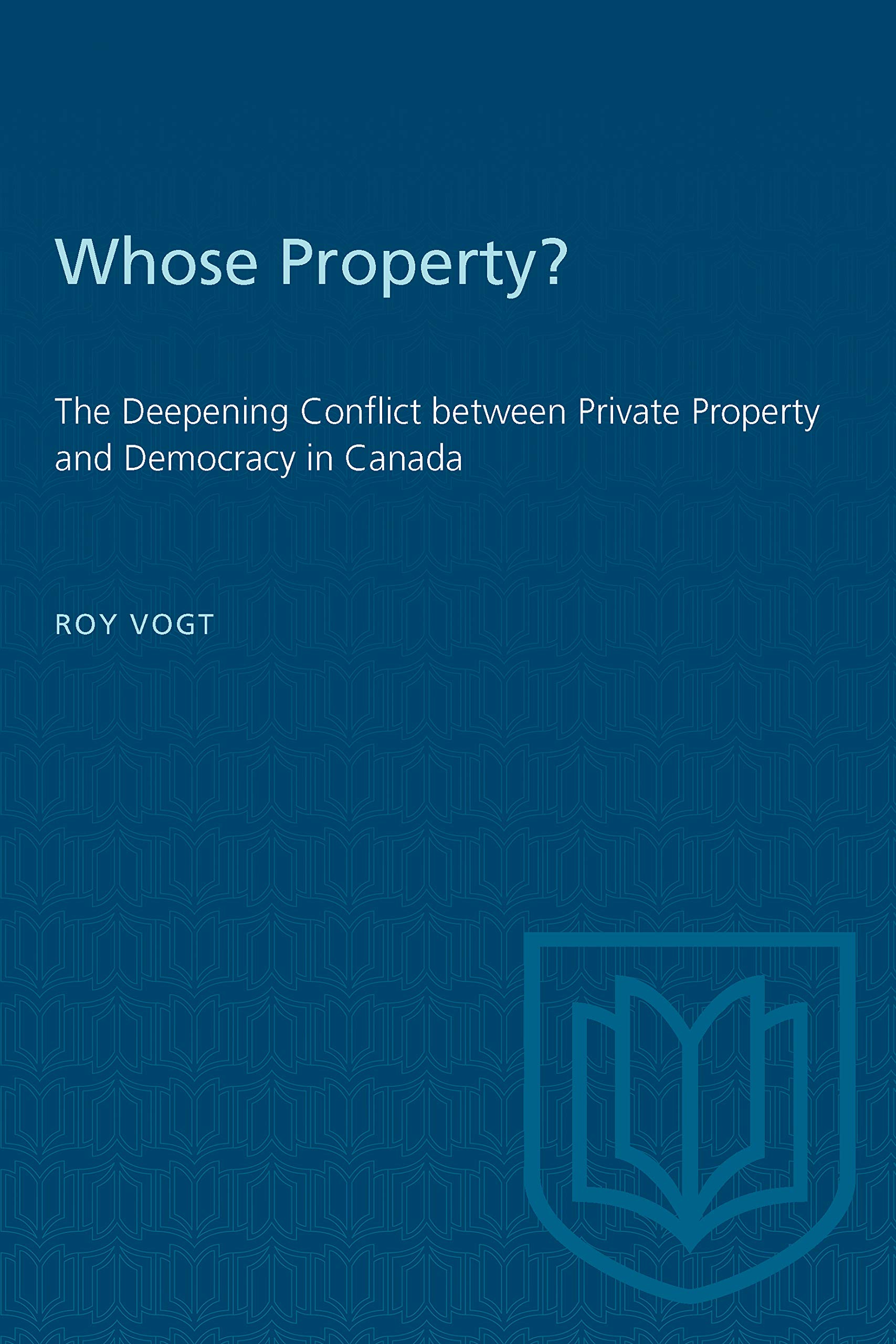 Whose Property?: The Deepening Conflict between Private Property and Democracy in Canada (Heritage),Used