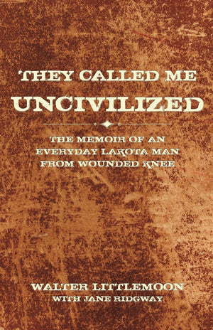 They Called Me Uncivilized: The Memoir of an Everyday Lakota Man from Wounded Knee,Used