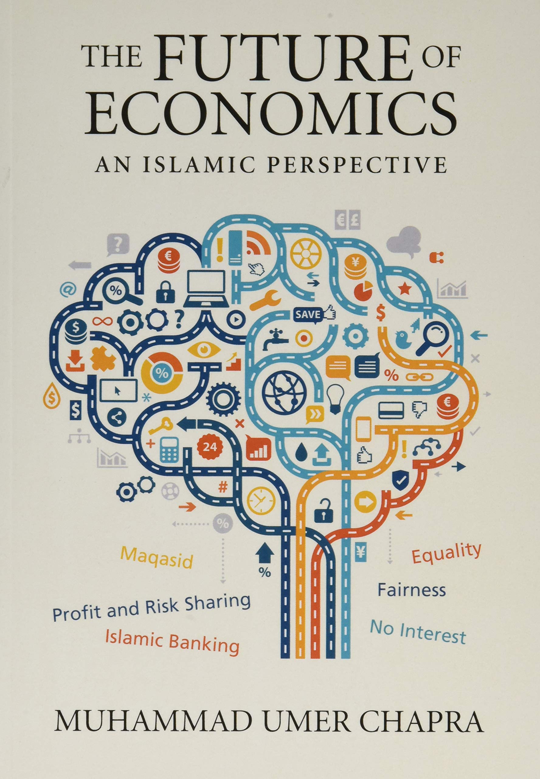 The Future Of Economics: An Islamic Perspective (Islamic Economics)