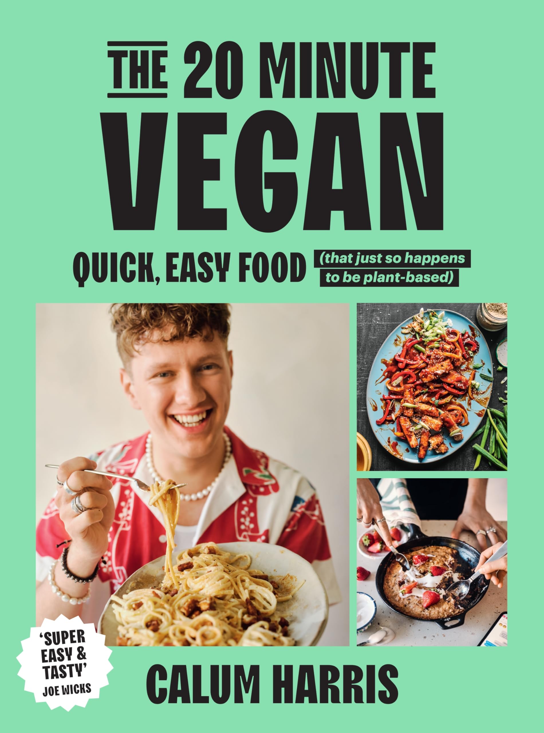 The 20Minute Vegan: Quick, Easy Food (That Just So Happens To Be Plantbased)