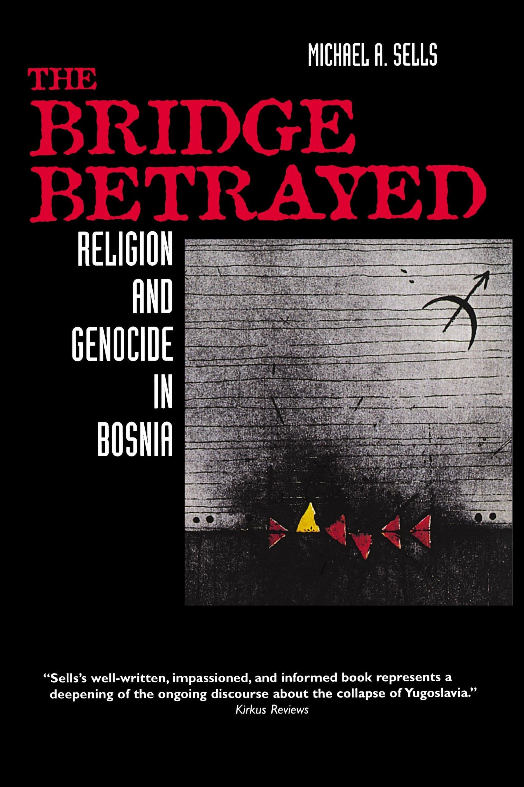 The Bridge Betrayed: Religion And Genocide In Bosnia (Comparative Studies In Religion And Society) (Volume 11),New
