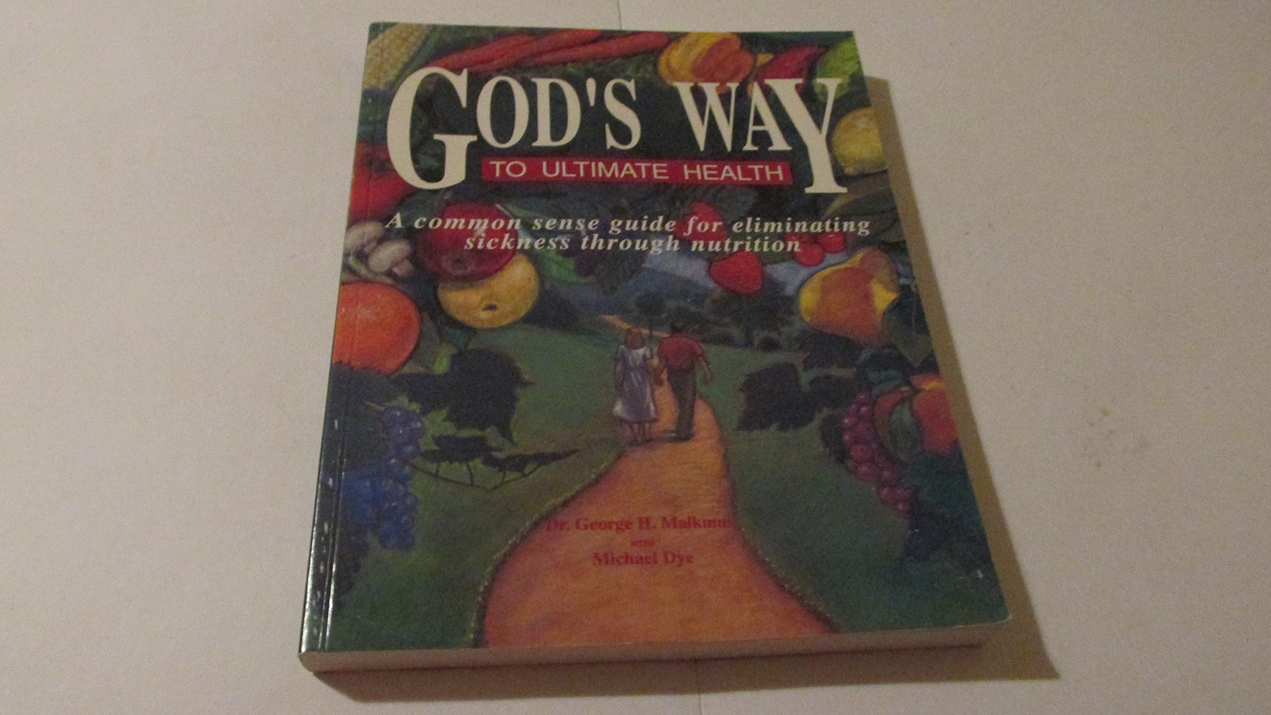 God's Way to Ultimate Health: A Common Sense Guide for Eliminating Sickness Through Nutrition,Used