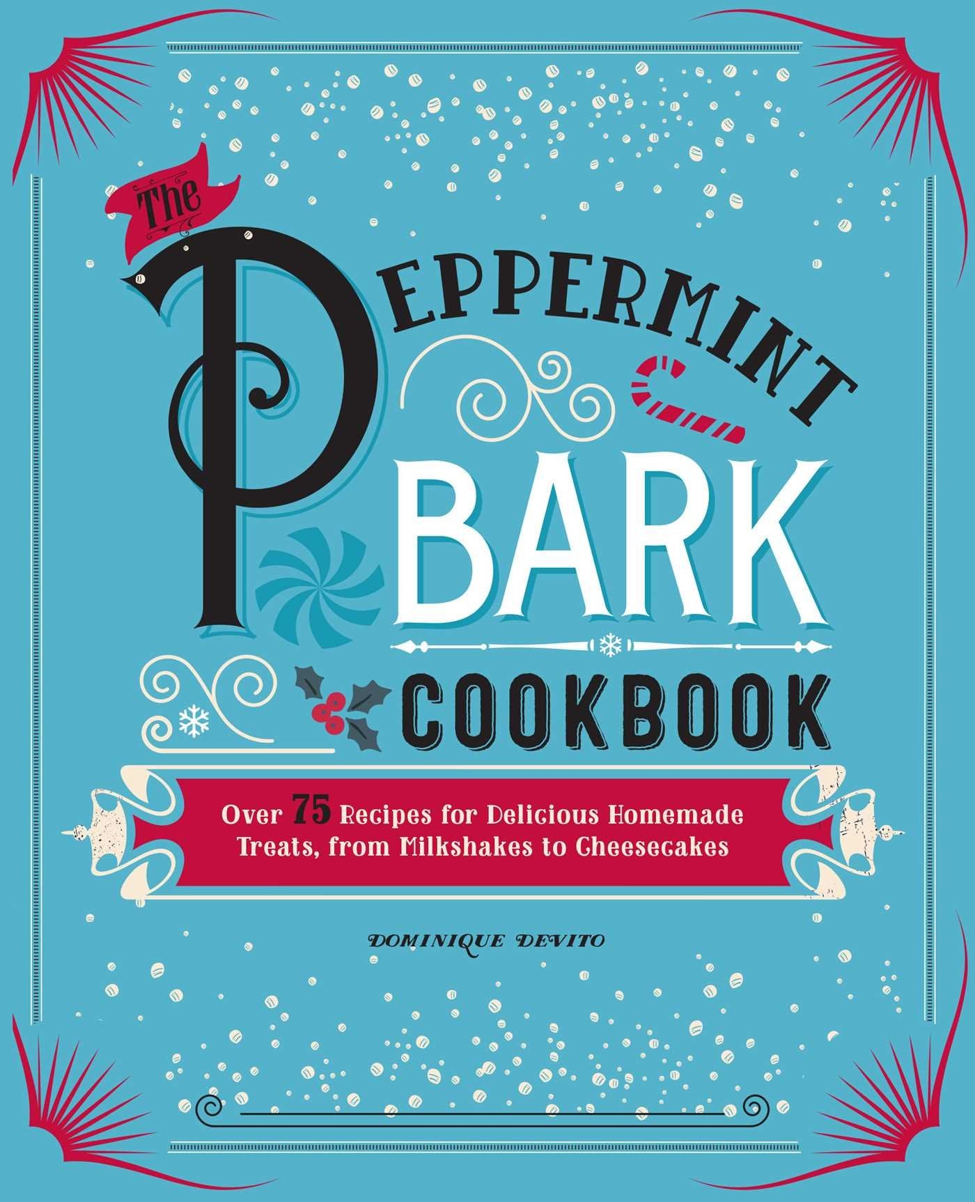 The Peppermint Bark Cookbook: Over 75 Recipes for Delicious Homemade Treats, from Milkshakes to Cheesecakes,Used