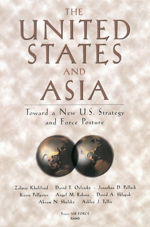 The United States And Asia: Toward A New U.S. Strategy And Force Posture (Project Air Force),Used