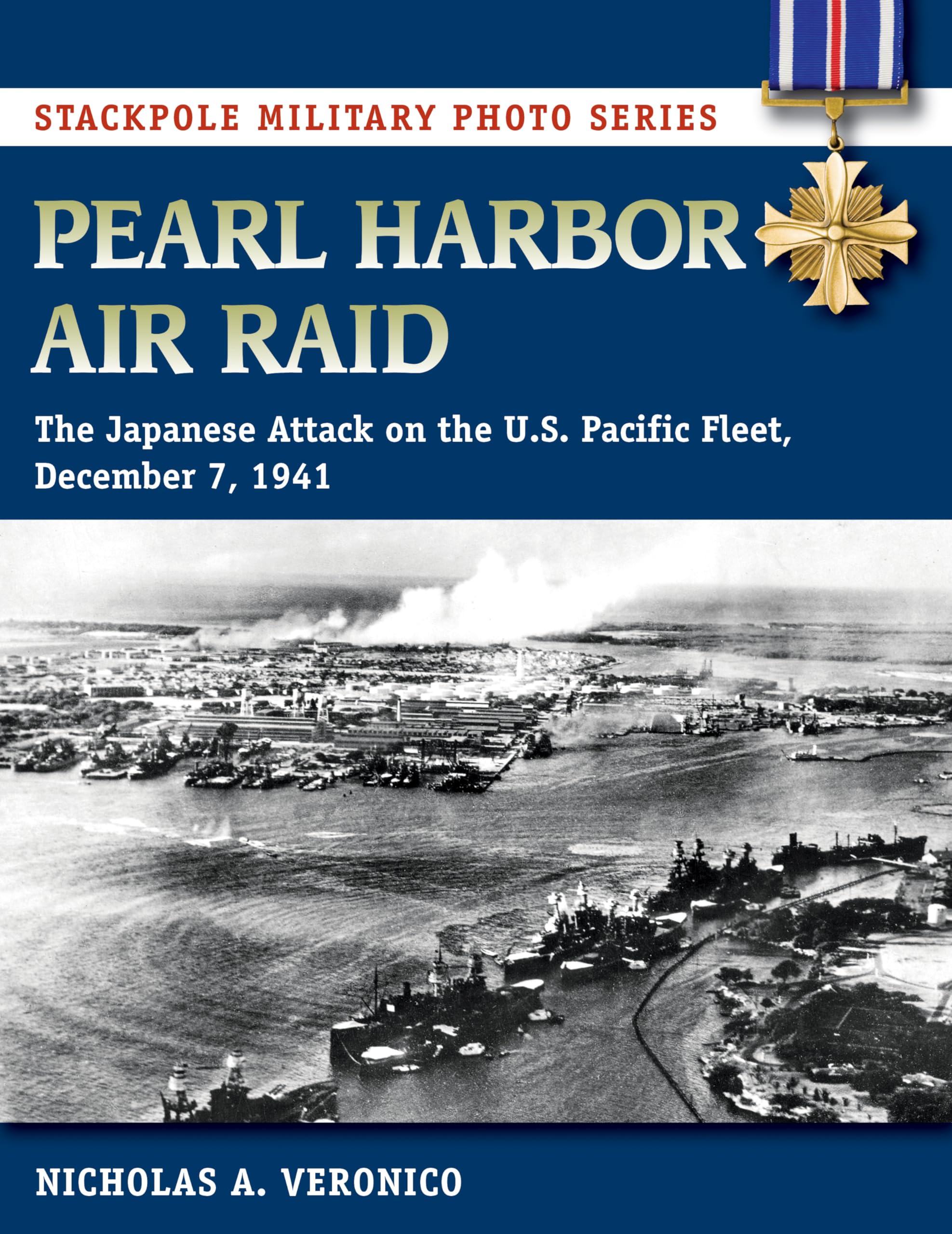 Pearl Harbor Air Raid: The Japanese Attack On The U.S. Pacific Fleet, December 7, 1941 (Stackpole Military Photo Series)