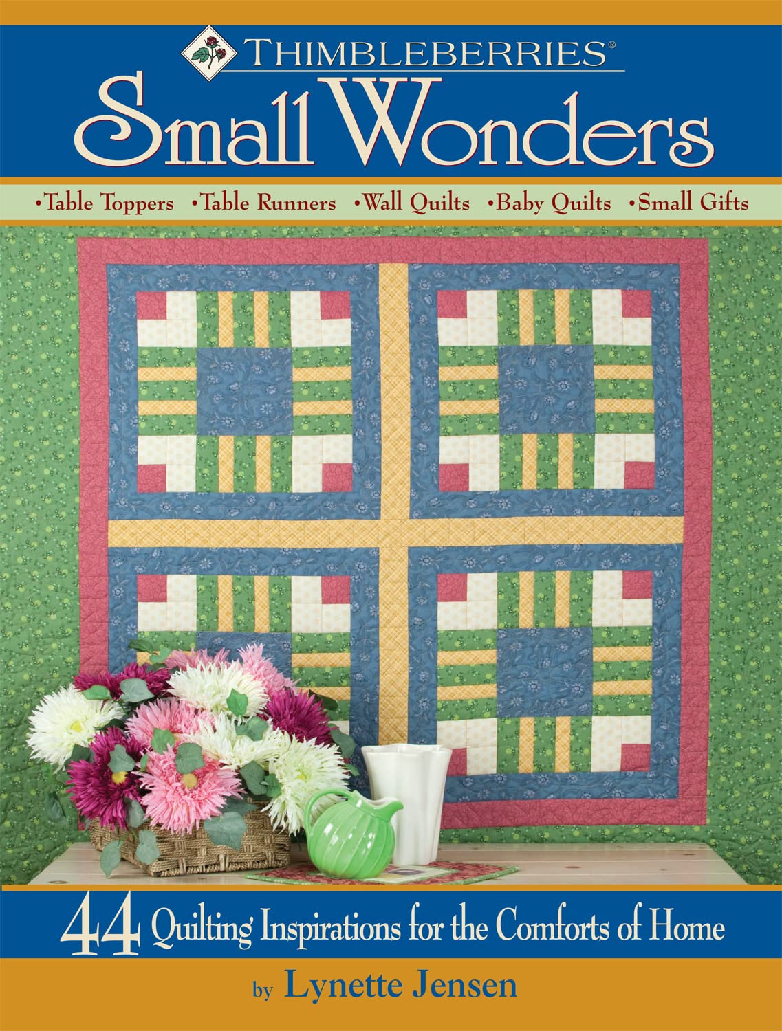 Thimbleberries (R) Small Wonders: 44 Quilting Inspirations For The Comforts Of Home (Landauer) Quick & Easy Stepbystep Project,Used