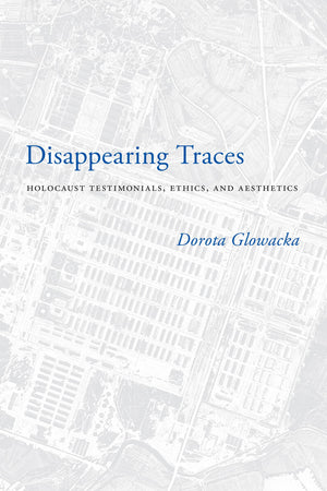 Disappearing Traces: Holocaust Testimonials, Ethics, and Aesthetics (Stephen S. Weinstein Series in PostHolocaust Studies),Used