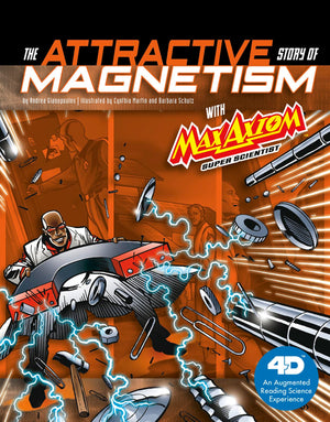 The Attractive Story Of Magnetism With Max Axiom Super Scientist: 4D An Augmented Reading Science Experience (Graphic Science 4D