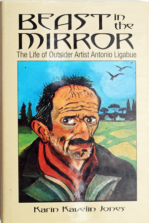 Beast in the Mirror: The Life of Outsider Artist Antonio Ligabue,Used