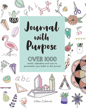 Journal With Purpose: Over 1000 Motifs, Alphabets And Icons To Personalize Your Bullet Or Dot Journal
