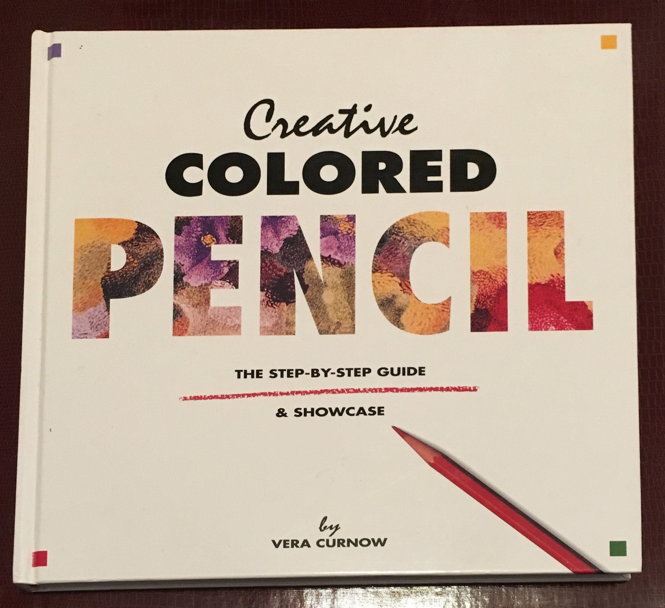 Creative Colored Pencil: The StepByStep Guide & Showcase,Used