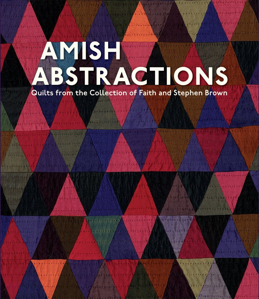 Amish Abstractions: Quilts from the Collection of Faith and Stephen Brown,Used
