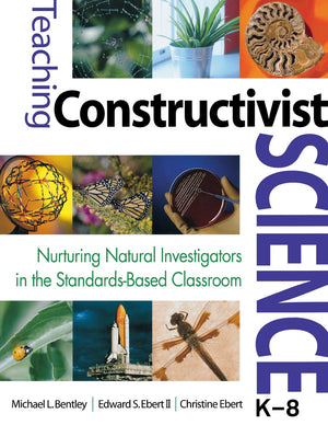 Teaching Constructivist Science, K8: Nurturing Natural Investigators in the StandardsBased Classroom,New