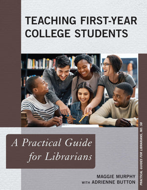 Teaching FirstYear College Students: A Practical Guide for Librarians (Volume 58) (Practical Guides for Librarians, 58),Used